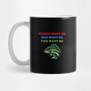 Women Want Me, Men Want Me, Fish Want Me - Fishing, Oddly Specific Meme Mug